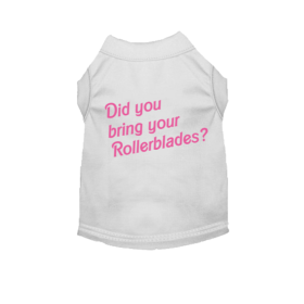Did You Bring Your Rollerblades? Dog Tee (size: XXL)