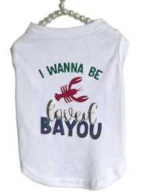 Just Want to Be Loved BAYOU- Dog Shirt (size: M)